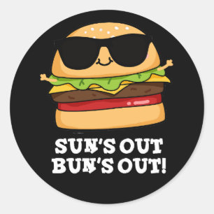 Sun's Out Bun's Out Funny Burger Pun Dark BG Classic Round Sticker