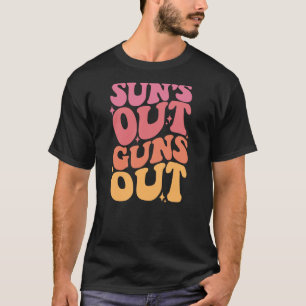 Sun's Out Guns Out 1 T-Shirt