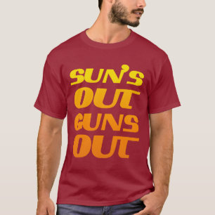 SUN'S OUT GUNS OUT FITNESS AND GYM T-Shirt