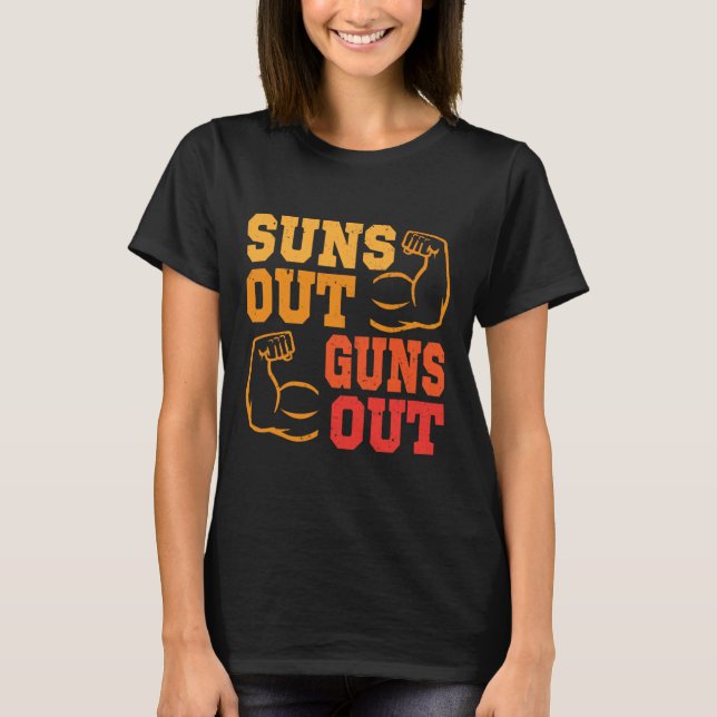 Suns Out Guns Out Out Muscles Bodybuilding Weightl T-Shirt (Front)