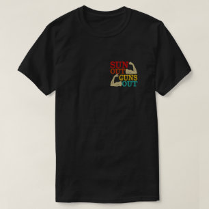 Suns Out Guns Out  T-Shirt