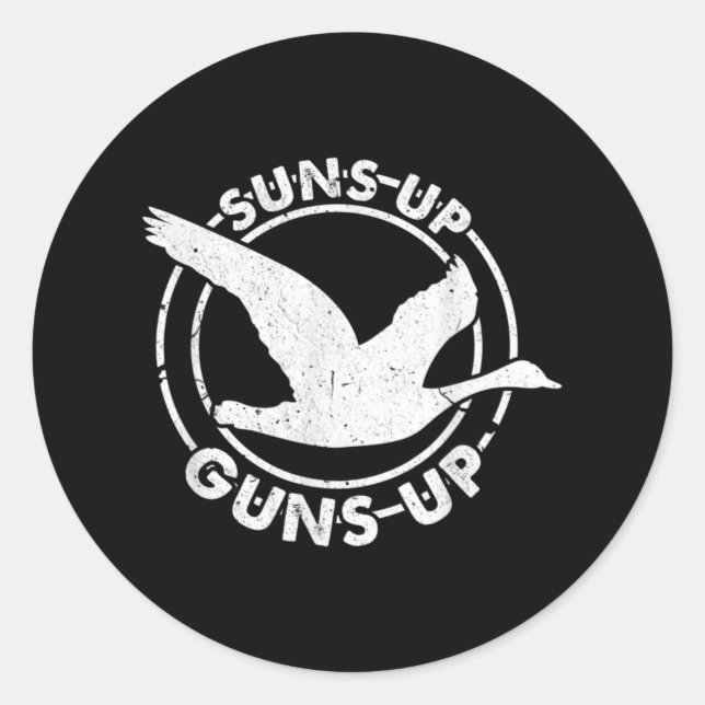 Suns Up Guns Up Funny Goose Hunter Duck Hunting Classic Round Sticker (Front)