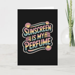 Sunscreen Is My Perfume - Funny Sun Tanning Card