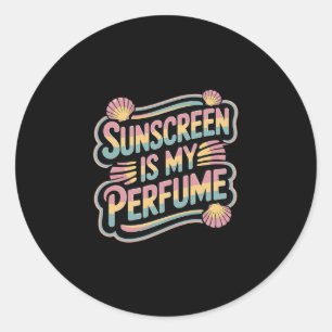 Sunscreen Is My Perfume - Funny Sun Tanning Classic Round Sticker