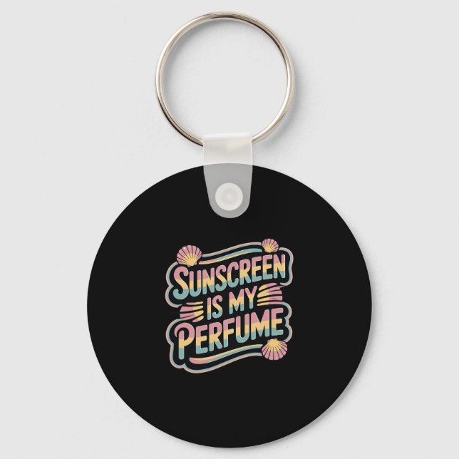 Sunscreen Is My Perfume - Funny Sun Tanning  Key Ring (Front)