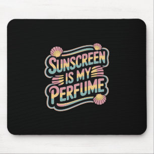 Sunscreen Is My Perfume - Funny Sun Tanning Mouse Mat