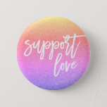 Sunset Pink Glitter Quote Support Love Gay Pride 6 Cm Round Badge<br><div class="desc">Show Your Support</div>