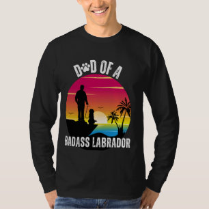 Sunset Retro Dad of A BadAss Labrador Dog Lover Fu T-Shirt