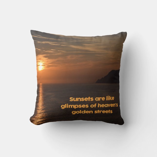 Sunsets Like Glimpses of Heaven's Golden Streets Cushion (Front)