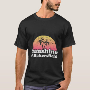 Sunshine And Bakersfield Ca California T-Shirt