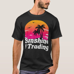 Sunshine and Trading Stock Day Trader Forex T-Shirt