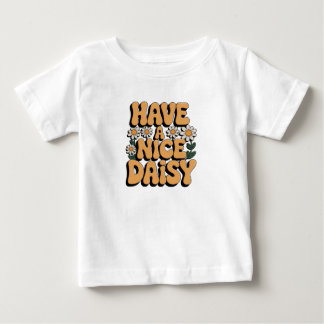 Sunshine Bloom: Have A Nice Daisy Baby T-Shirt