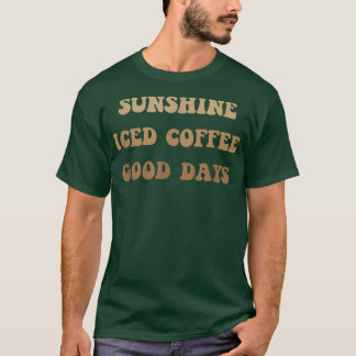 Sunshine Iced Coffee Good Days Cute Coffee T-Shirt