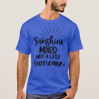 Sunshine Mixed With A Little Hurricane Quotes and  T-Shirt