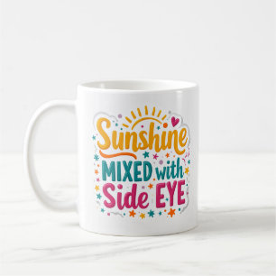 Sunshine Mixed with Side Eye Funny Mug