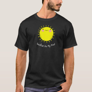 Sunshine On My Mind Smile Face Happy Smiling Face T-Shirt