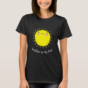 Sunshine On My Mind Smile Face Happy Smiling Face T-Shirt