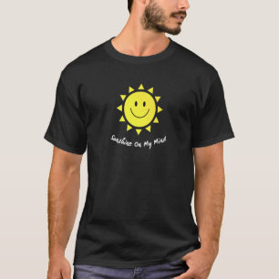 Sunshine On My Mind Smile Face Happy Smiling Face T-Shirt