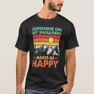 Sunshine On My Shoulders Makes Me Feels Happy Coun T-Shirt