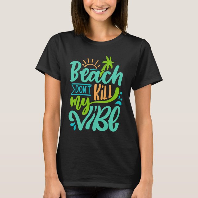 Sunshine Summer Beach Dont Kill My Vibe Palm Trees T-Shirt (Front)