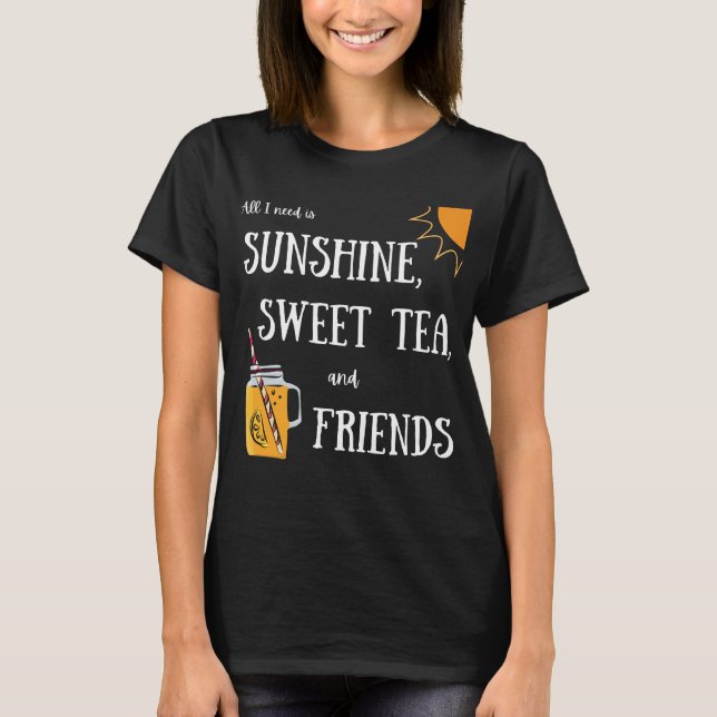 Sunshine, Sweet Tea, and Friends  T-Shirt (Front)