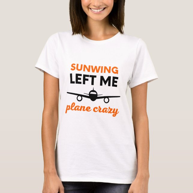 Sunwing Left Me Plane Crazy T-Shirt (White) (Front)