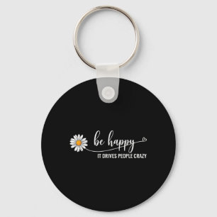 Suower Be Happy Drives People Crazy Mental Health Key Ring