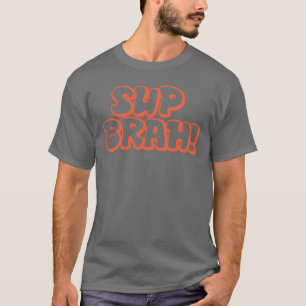 SUP BRAH T SHIRT