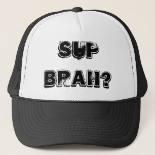 Sup Brah? Trucker Hat