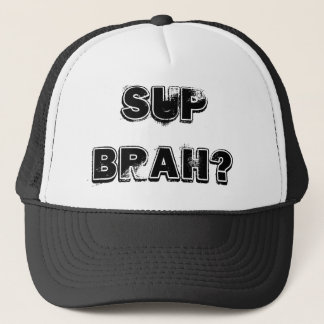 Sup Brah? Trucker Hat