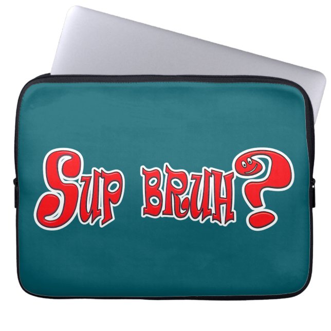 SUP BRUH? - SLANG SLOGAN LAPTOP SLEEVE (Front)