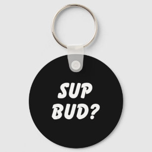 Sup Bud_ Cool Bruh Tee Funny School Boy Humor Kid Key Ring