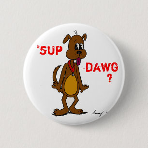 'SUP DAWG? Doggy Button