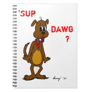 'SUP DAWG? Doggy Notebook