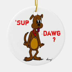 'SUP DAWG? Doggy Ornament