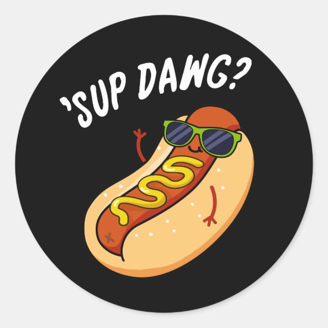 Sup Dawg Funny Hot Dog Pun Dark BG Classic Round Sticker (Front)