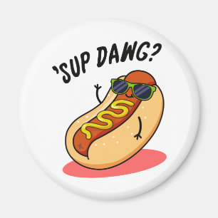 Sup Dawg Funny Hot Dog Pun  Magnet