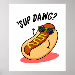 Sup Dawg Funny Hot Dog Pun  Poster