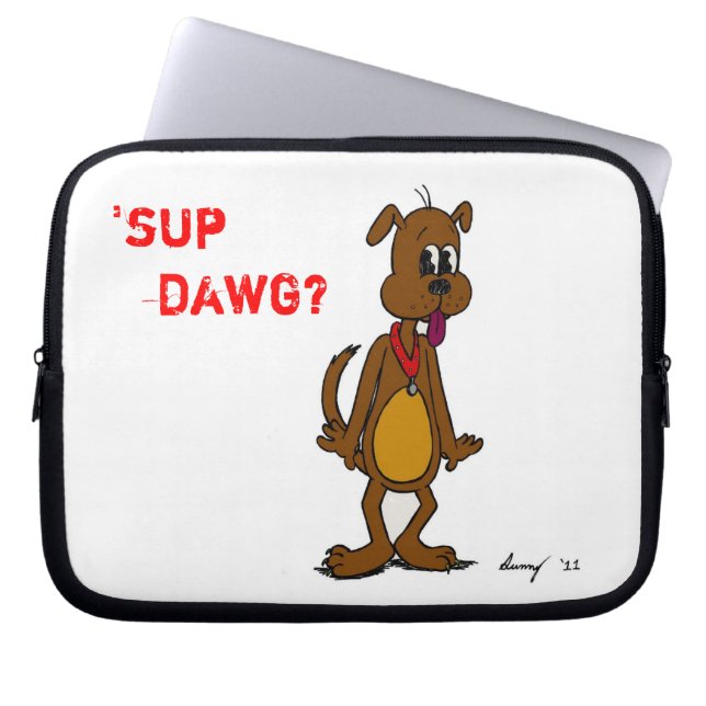 'SUP DAWG? Laptop Sleeve (Front)