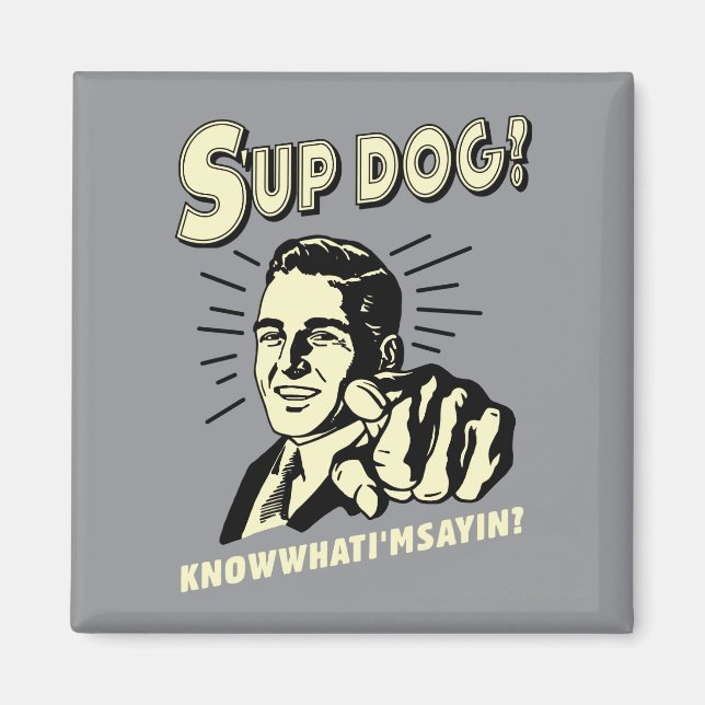 S'up Dog: Know What I'm Sayin Magnet (Front)