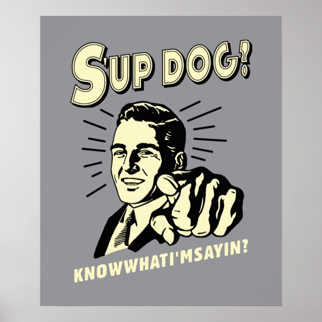 S'up Dog: Know What I'm Sayin Poster (Front)