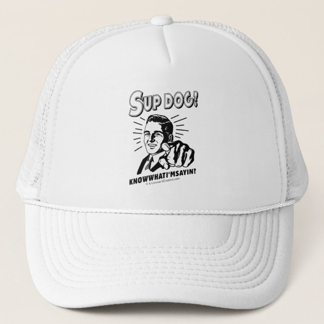 S'up Dog: Know What I'm Sayin Trucker Hat (Front)