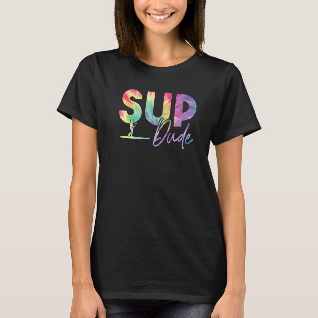 Sup Dude Stand Up Paddle Board  Paddle Boarding Ti T-Shirt (Front)