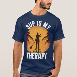 SUP Is My Therapy T-Shirt