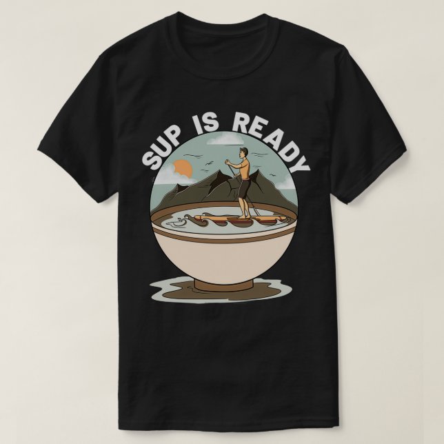 SUP is ready T-Shirt (Design Front)