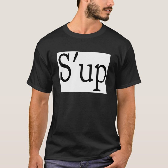 S'up? T-Shirt (Front)