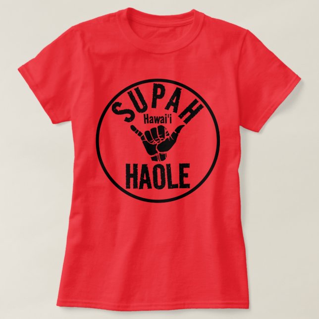 SUPAH HAOLE SHAKA HAWAII T-Shirt (Design Front)