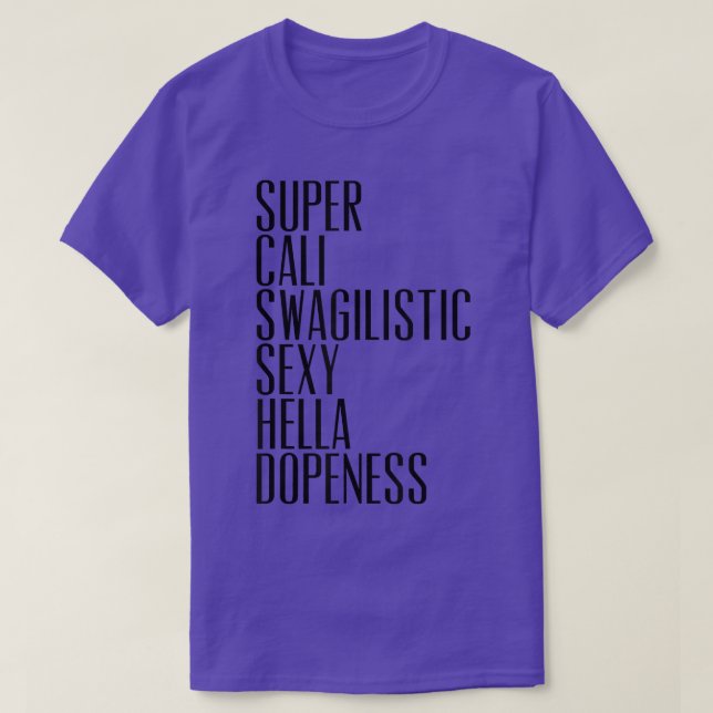 Super Cali Swagilistic Sey Hella Dopeness Tee  (Design Front)