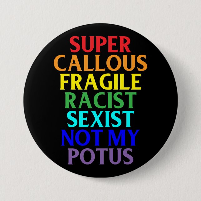 Super Callous Racist Not My POTUS, Political 7.5 Cm Round Badge (Front)