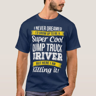 Super Cool Dump Truck Driver  Funny Gift T-Shirt